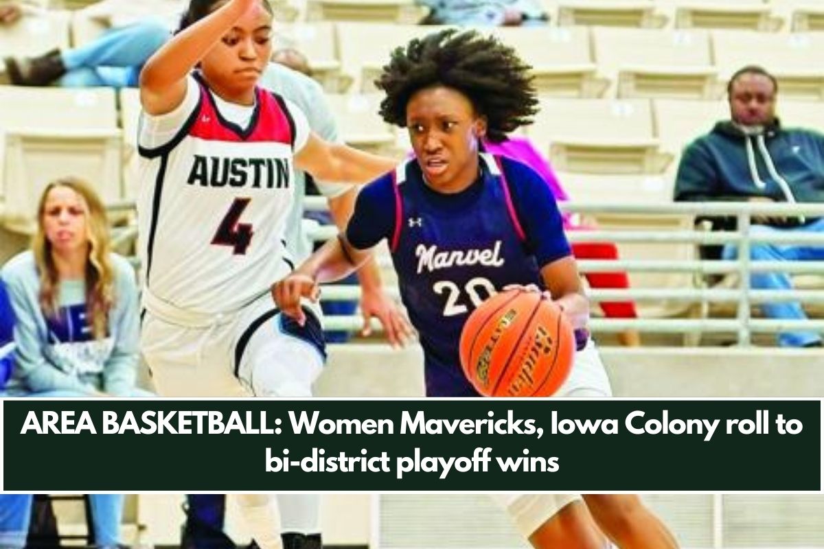 AREA BASKETBALL: Women Mavericks, Iowa Colony roll to bi-district playoff wins