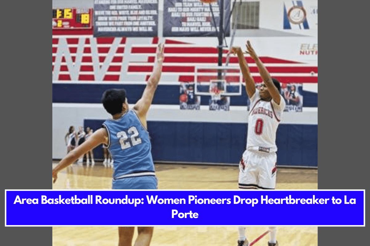 Area Basketball Roundup: Women Pioneers Drop Heartbreaker to La Porte