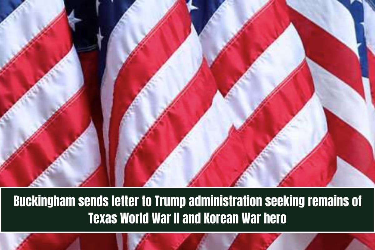 Buckingham sends letter to Trump administration seeking remains of Texas World War II and Korean War hero