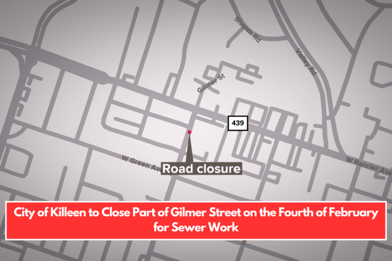 City of Killeen to Close Part of Gilmer Street on the Fourth of February for Sewer Work