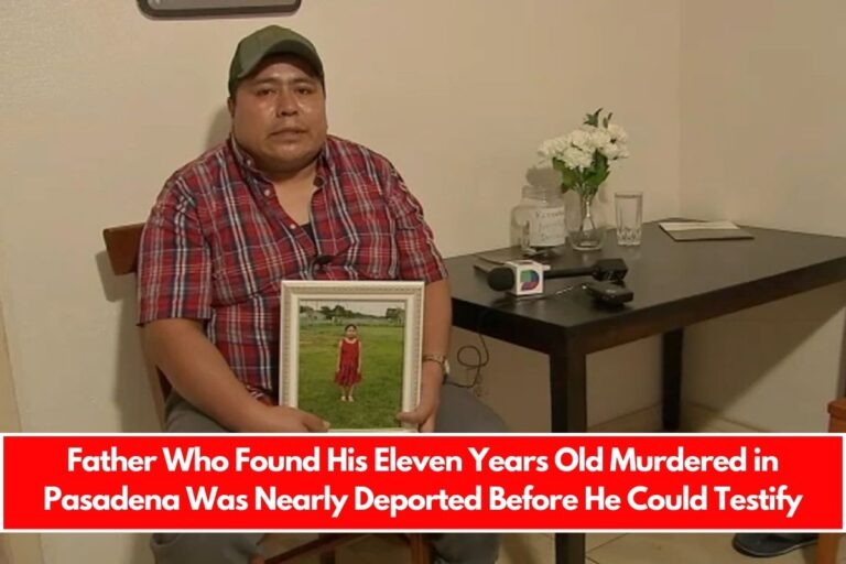 Father Who Found His Eleven Years Old Murdered in Pasadena Was Nearly Deported Before He Could Testify