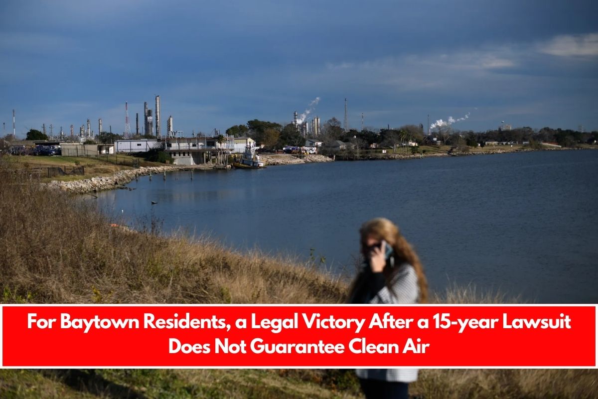 For Baytown Residents, a Legal Victory After a 15-year Lawsuit Does Not Guarantee Clean Air