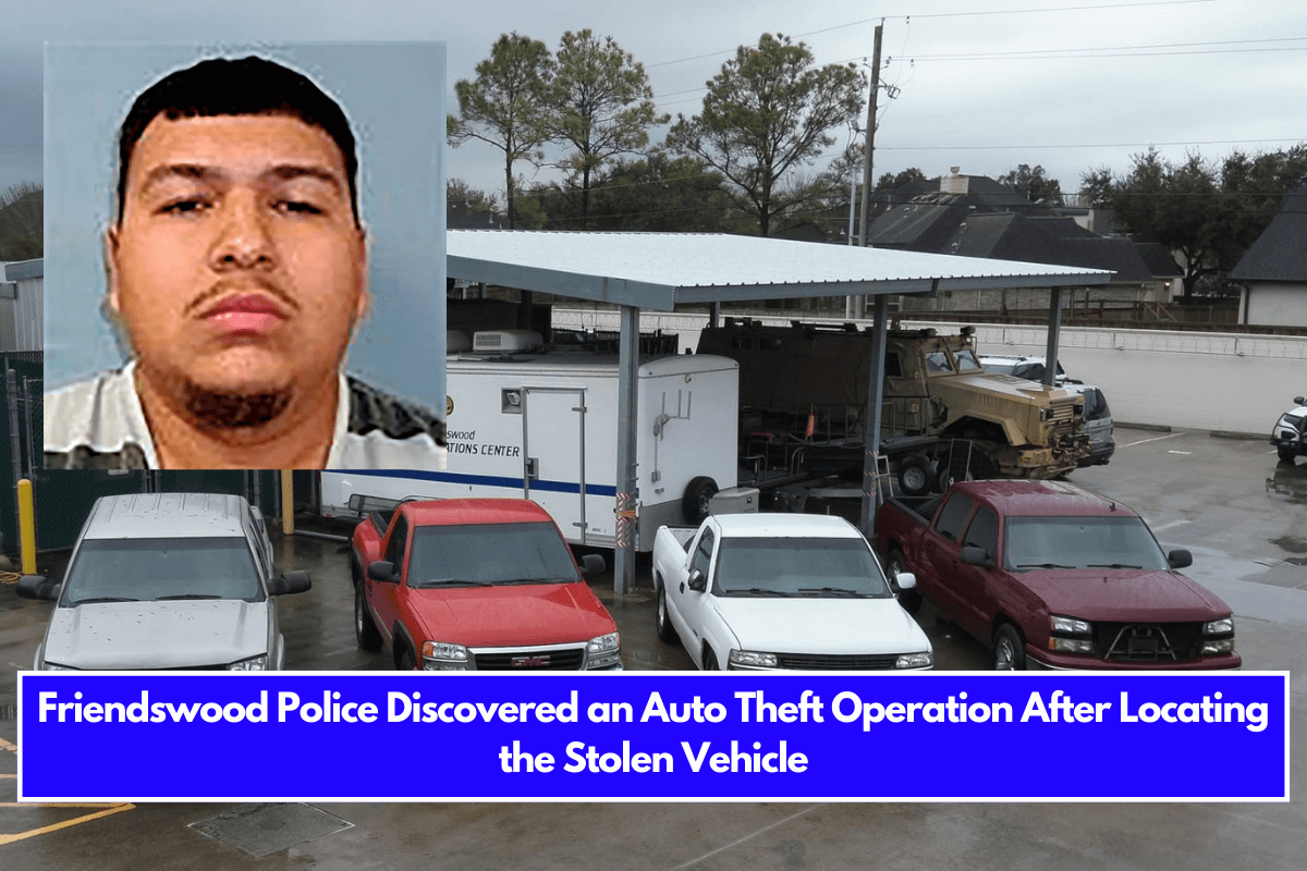 Friendswood Police Discovered an Auto Theft Operation After Locating the Stolen Vehicle