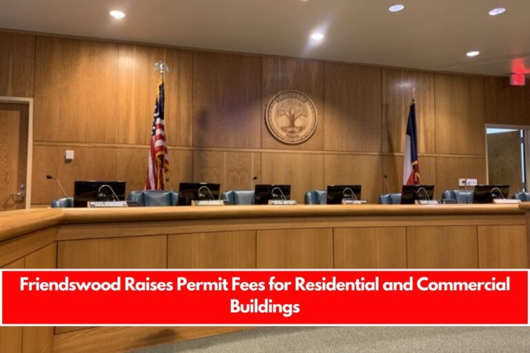 Friendswood Raises Permit Fees for Residential and Commercial Buildings