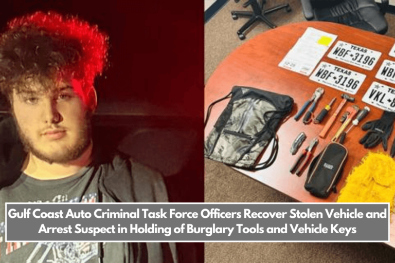 Gulf Coast Auto Criminal Task Force Officers Recover Stolen Vehicle and Arrest Suspect in Holding of Burglary Tools and Vehicle Keys