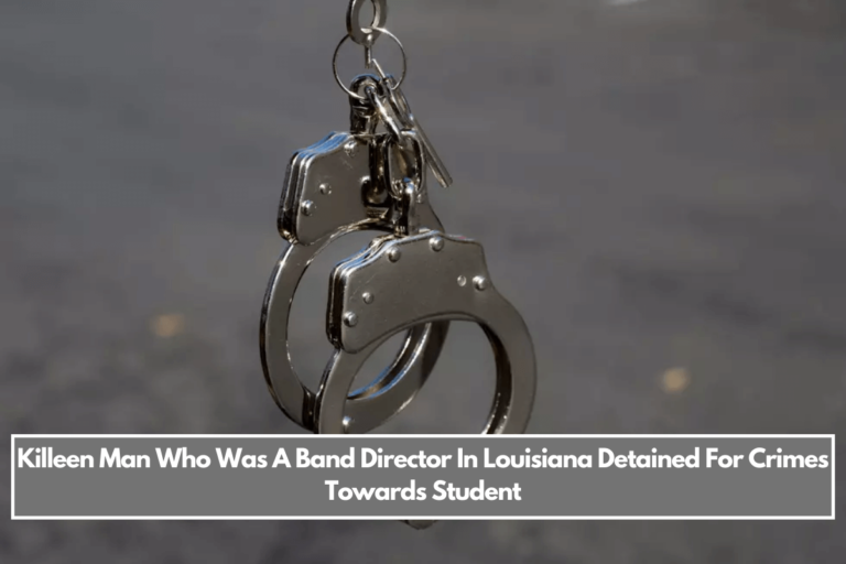 Killeen Man Who Was A Band Director In Louisiana Detained For Crimes Towards Student