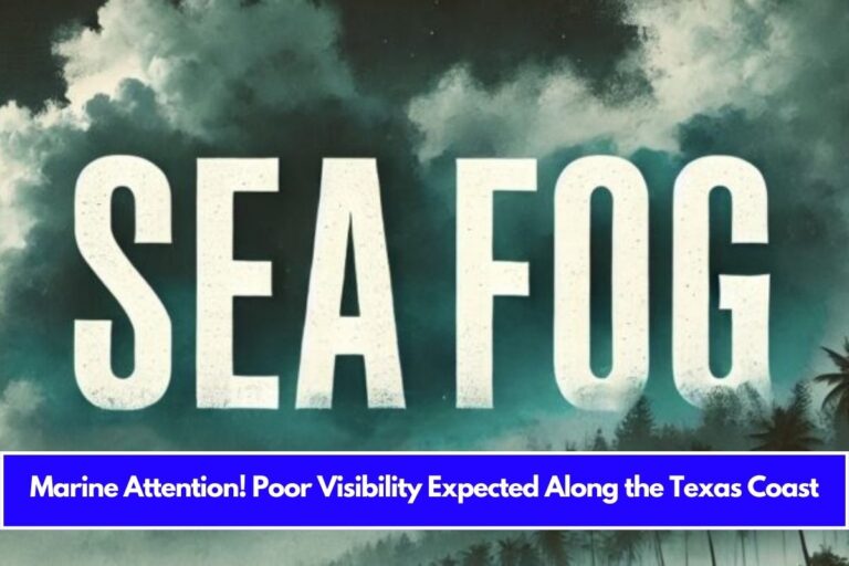 Marine Attention! Poor Visibility Expected Along the Texas Coast