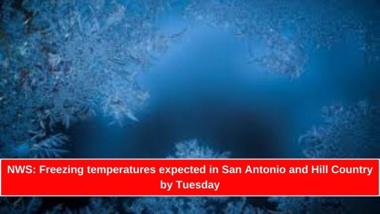 NWS: Freezing temperatures expected in San Antonio and Hill Country by Tuesday