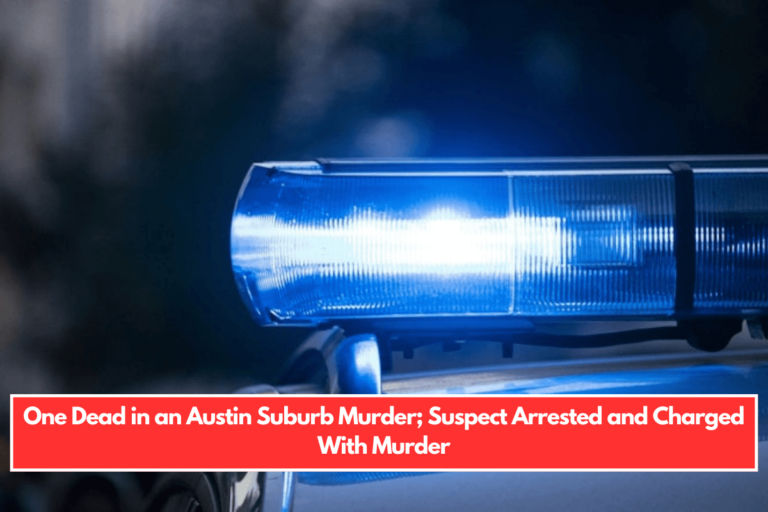 One Dead in an Austin Suburb Murder; Suspect Arrested and Charged With Murder