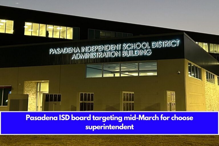 Pasadena ISD board targeting mid-March for choose superintendent