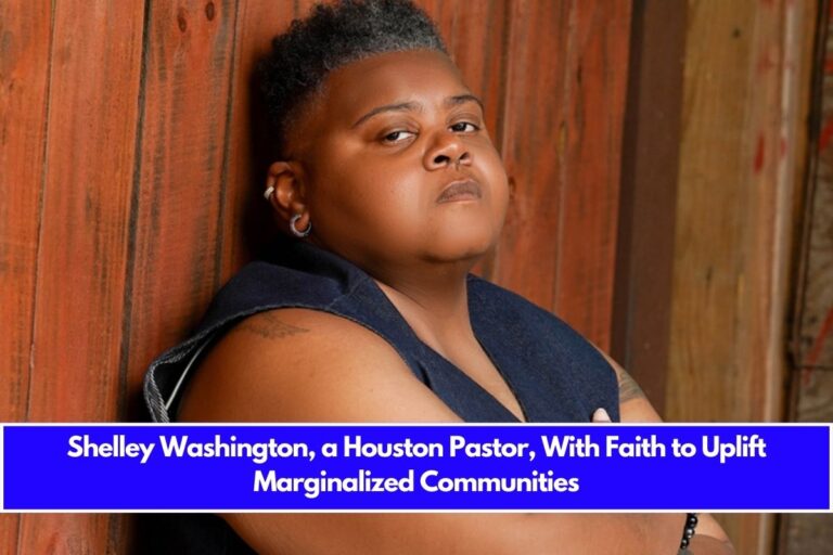 Shelley Washington, a Houston Pastor, With Faith to Uplift Marginalized Communities