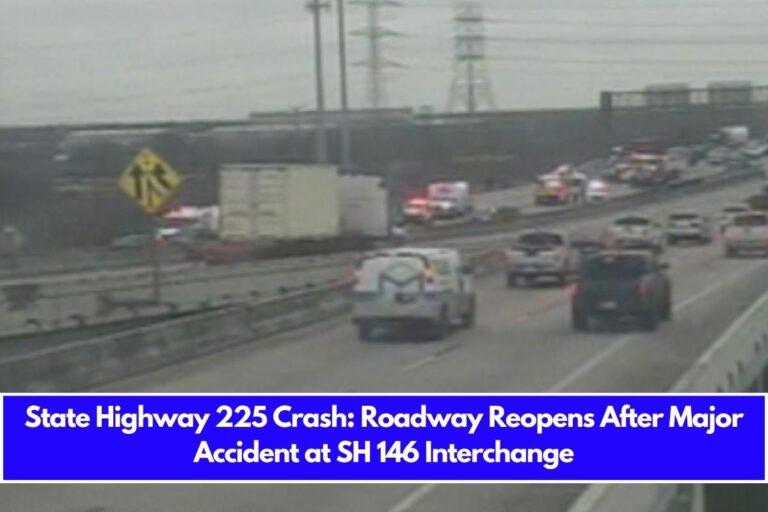 State Highway 225 Crash: Roadway Reopens After Major Accident at SH 146 Interchange