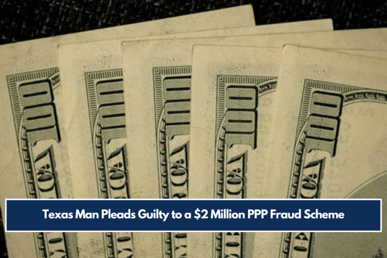 Texas Man Pleads Guilty to a $2 Million PPP Fraud Scheme